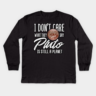 SPACE: Pluto Is Still A Planet Kids Long Sleeve T-Shirt